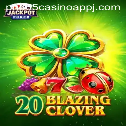 Discovering the Thrills of 20BlazingClover at PH365 Casino App