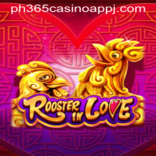 Discover the Exciting World of RoosterInLove in the ph365 Casino App